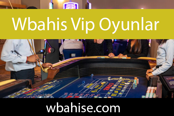 Wbahis vip oyunlar hizmeti de veren bir sitedir.